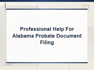 Professional Help Filing Alabama Probate Documents