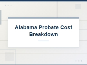 Alabama Probate Costs: a Detailed Breakdown