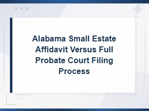 Small Estate Affidavit Vs. Full Probate in Alabama