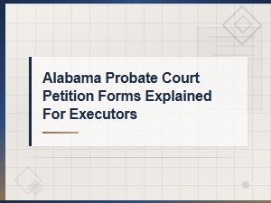 Alabama Probate Petition Forms Guide for Executors
