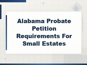 Alabama Small Estate Probate Petition Requirements