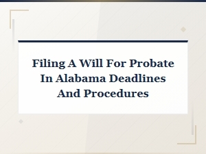 Alabama Probate Filing Deadlines and Procedures