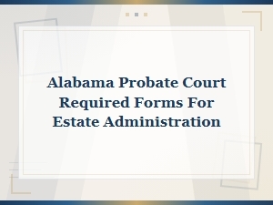Alabama Probate Court Forms for Estate Administration
