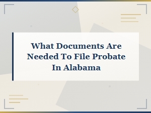 Documents Needed to File Probate in Alabama